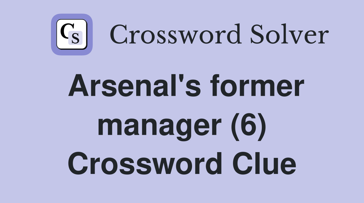 Arsenal's former manager (6) Crossword Clue