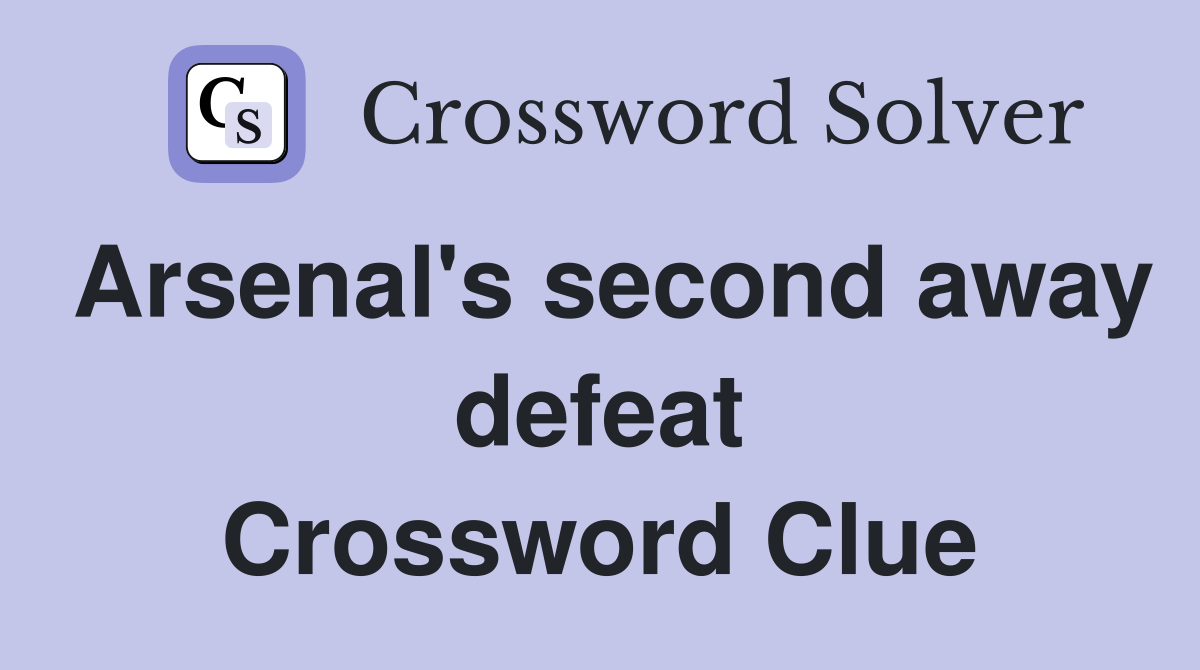 Arsenal's second away defeat Crossword Clue