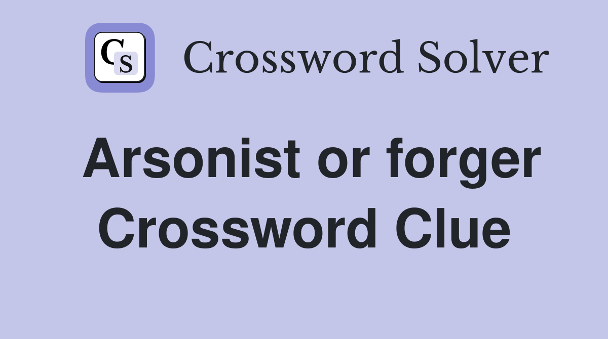 Arsonist or forger Crossword Clue