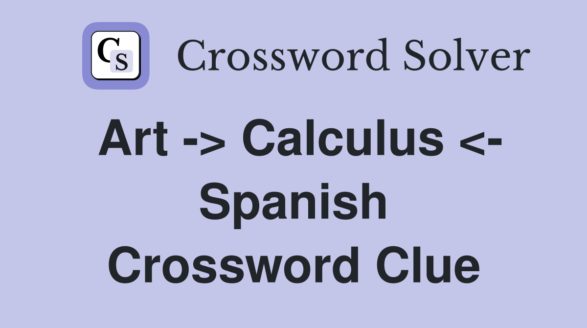 Art -> Calculus <- Spanish Crossword Clue
