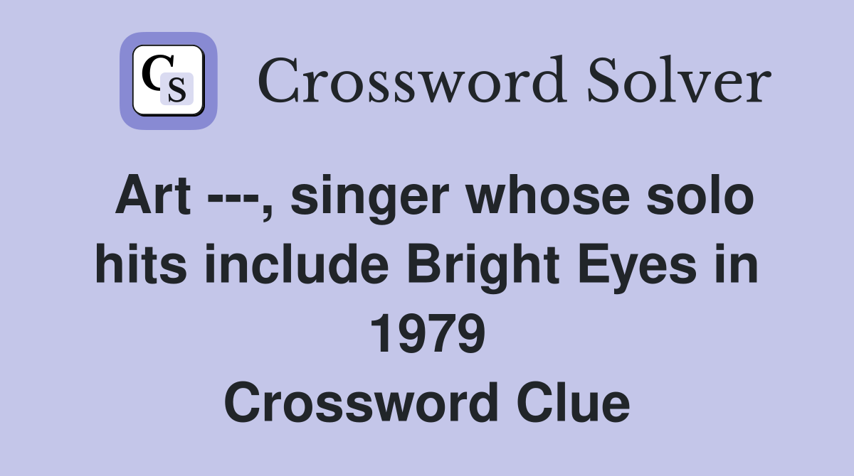 Art ---, singer whose solo hits include Bright Eyes in 1979 Crossword Clue