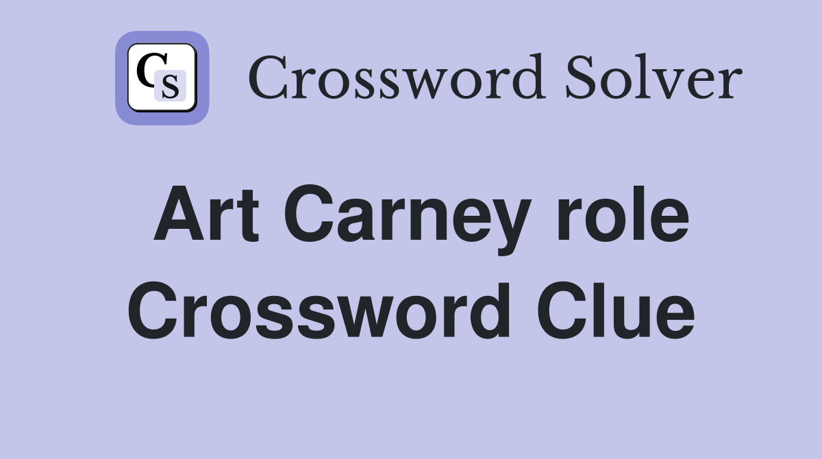 Art Carney role Crossword Clue