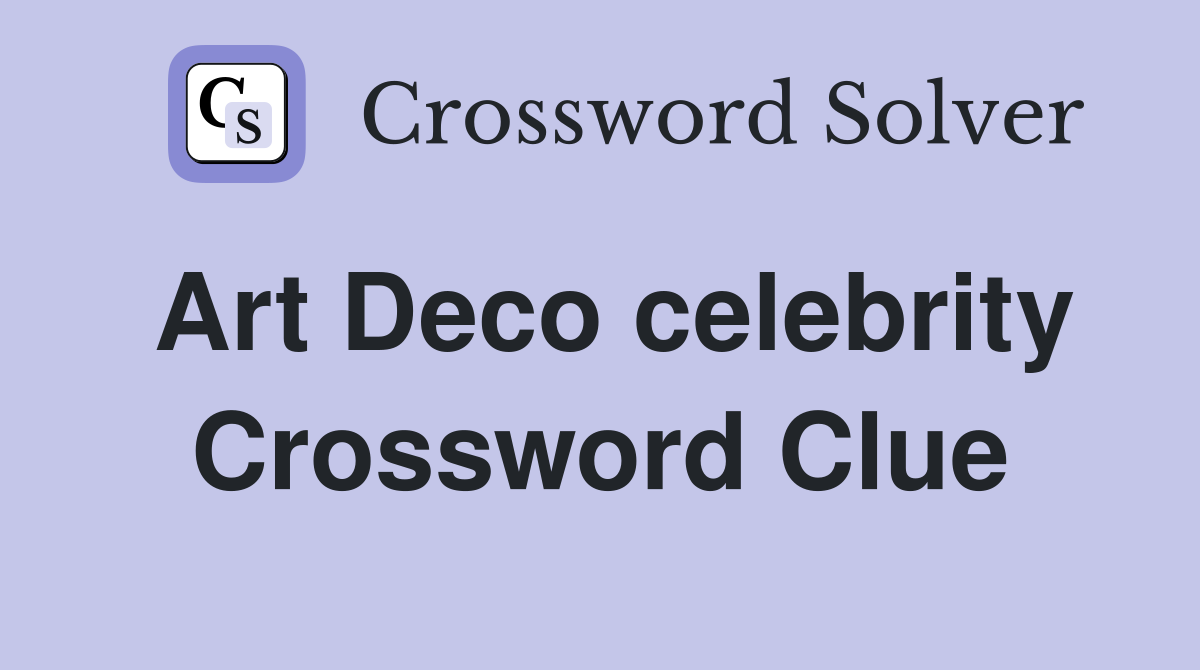 Art Deco celebrity Crossword Clue