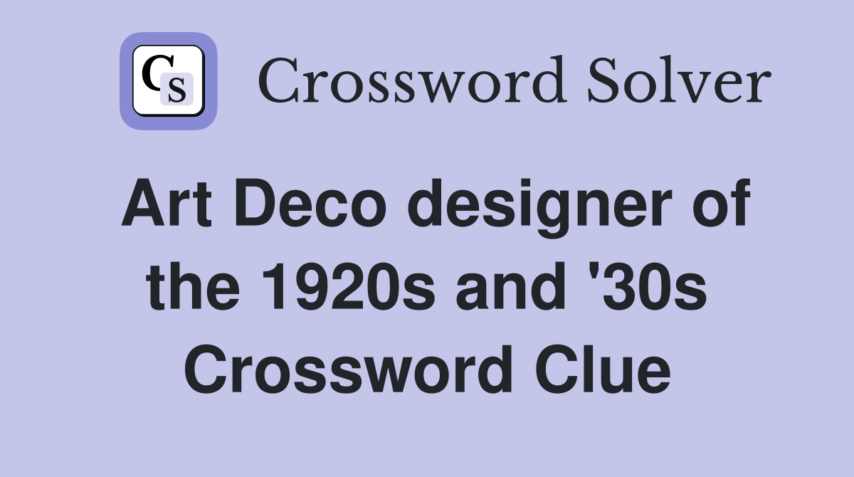 Art Deco designer of the 1920s and '30s Crossword Clue