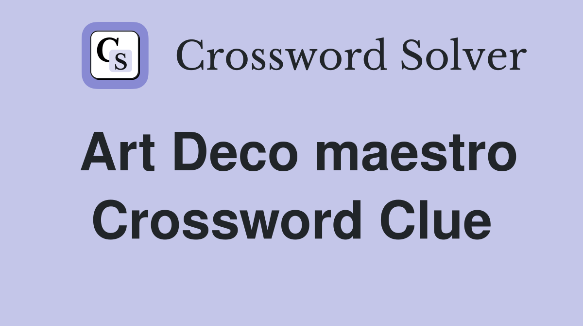 Art Deco maestro Crossword Clue