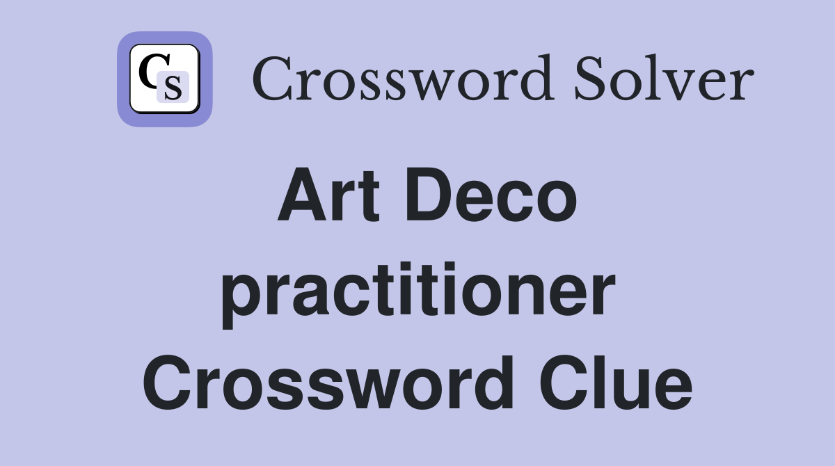 Art Deco practitioner Crossword Clue