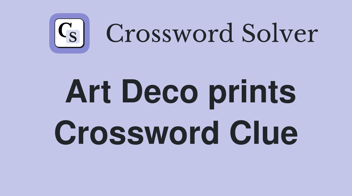 Art Deco prints Crossword Clue