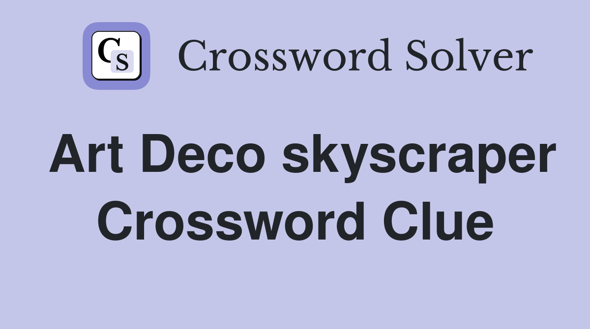 Art Deco skyscraper Crossword Clue