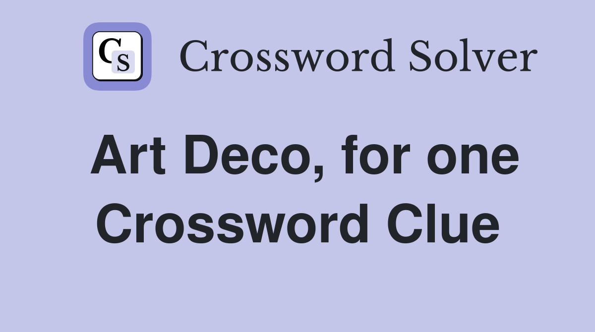 Art Deco, for one Crossword Clue
