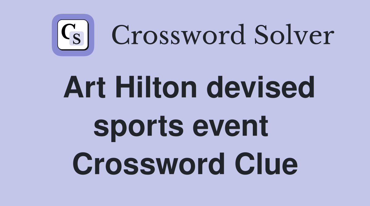 Art Hilton devised sports event  Crossword Clue