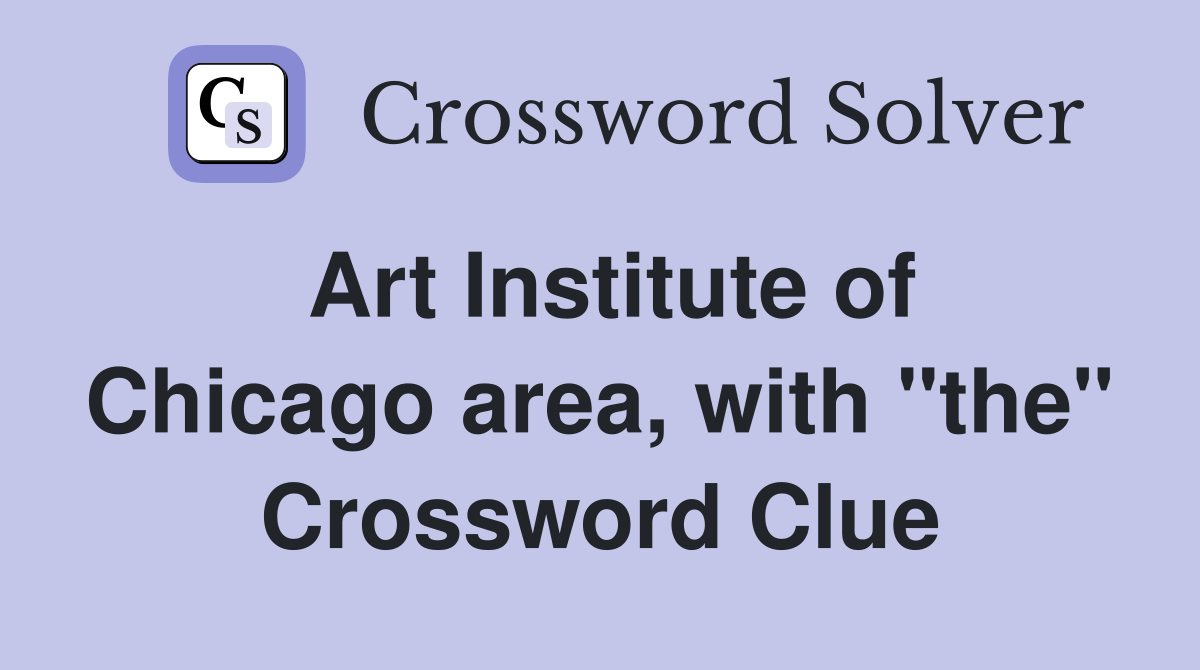Art Institute of Chicago area, with "the" Crossword Clue