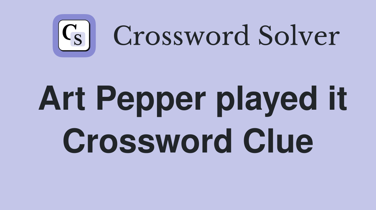 Art Pepper played it Crossword Clue