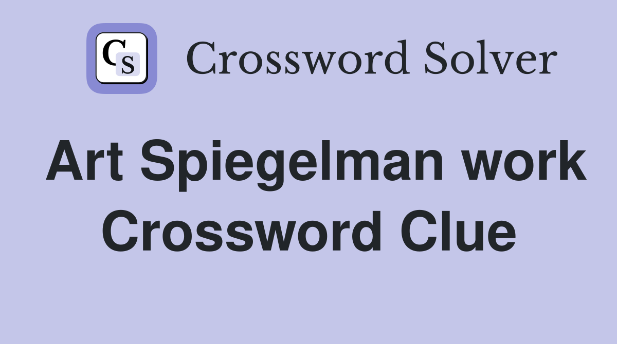 Art Spiegelman work Crossword Clue