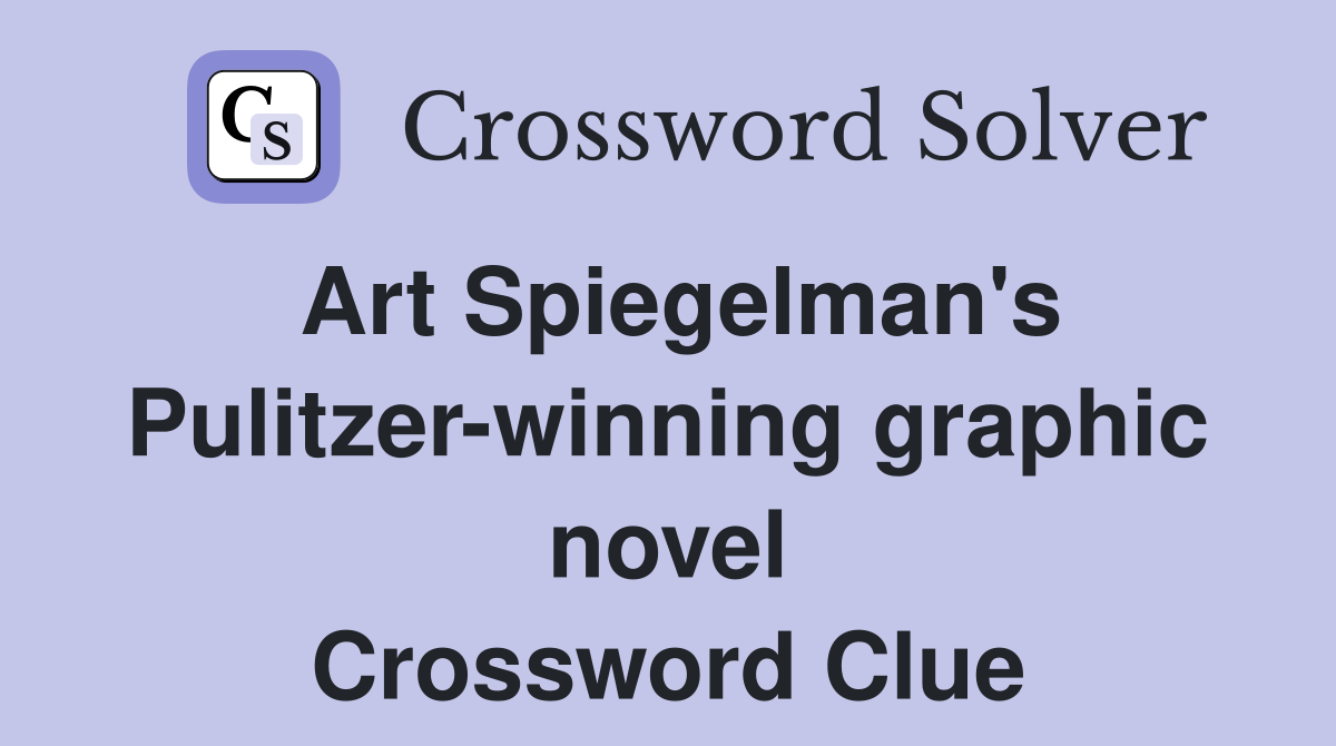 Art Spiegelman's Pulitzer-winning graphic novel Crossword Clue