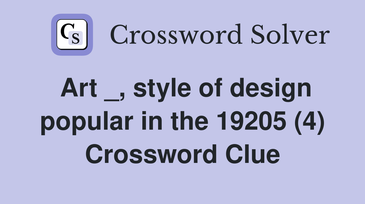Art _, style of design popular in the 19205 (4) Crossword Clue