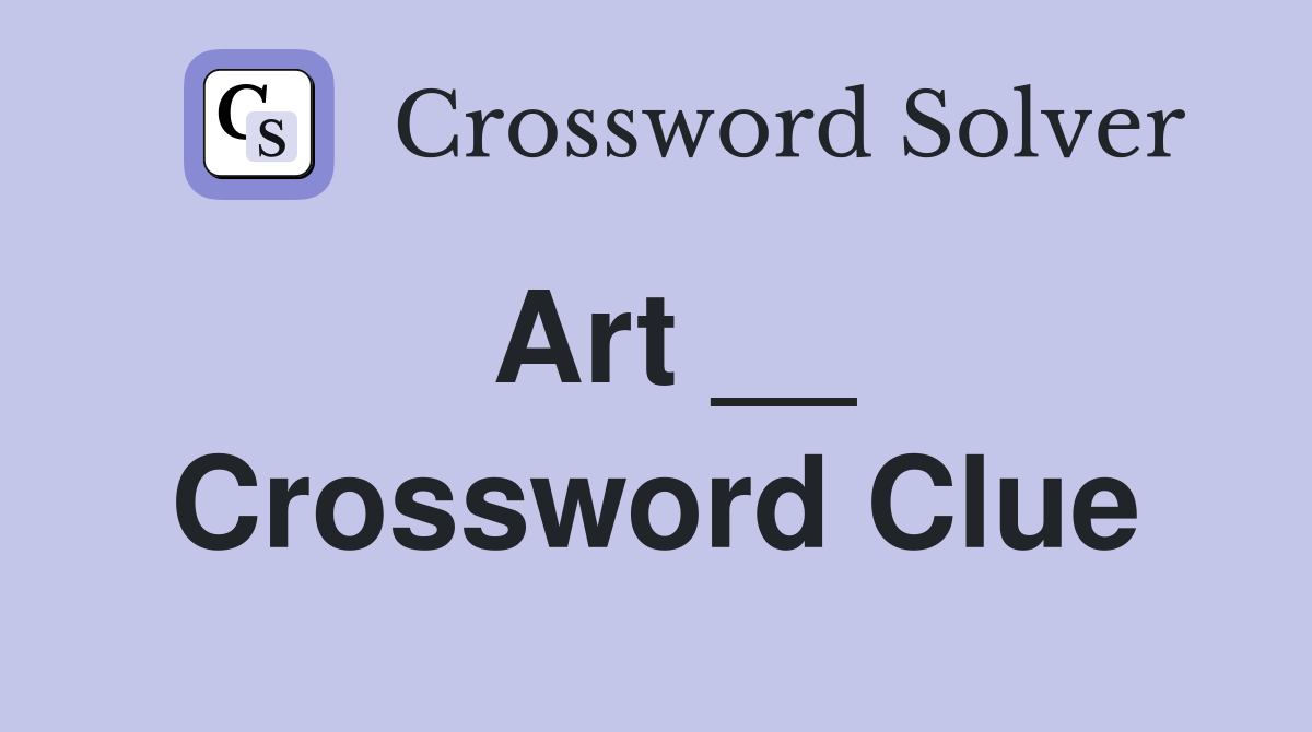 Art __ Crossword Clue
