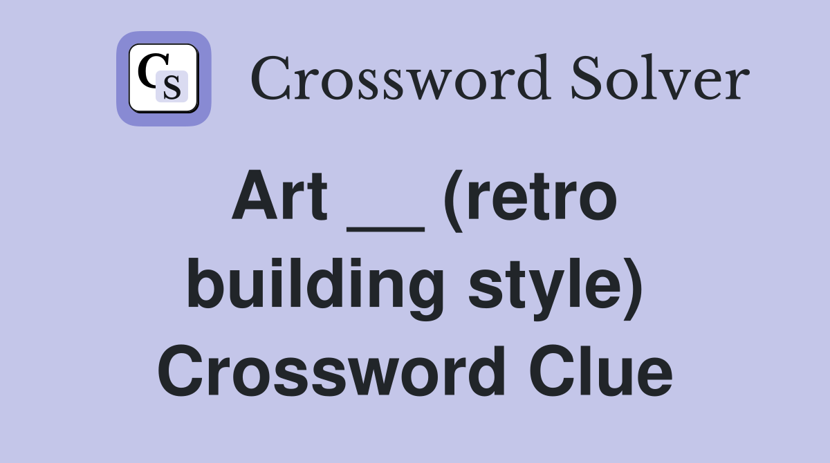 Art __ (retro building style) Crossword Clue