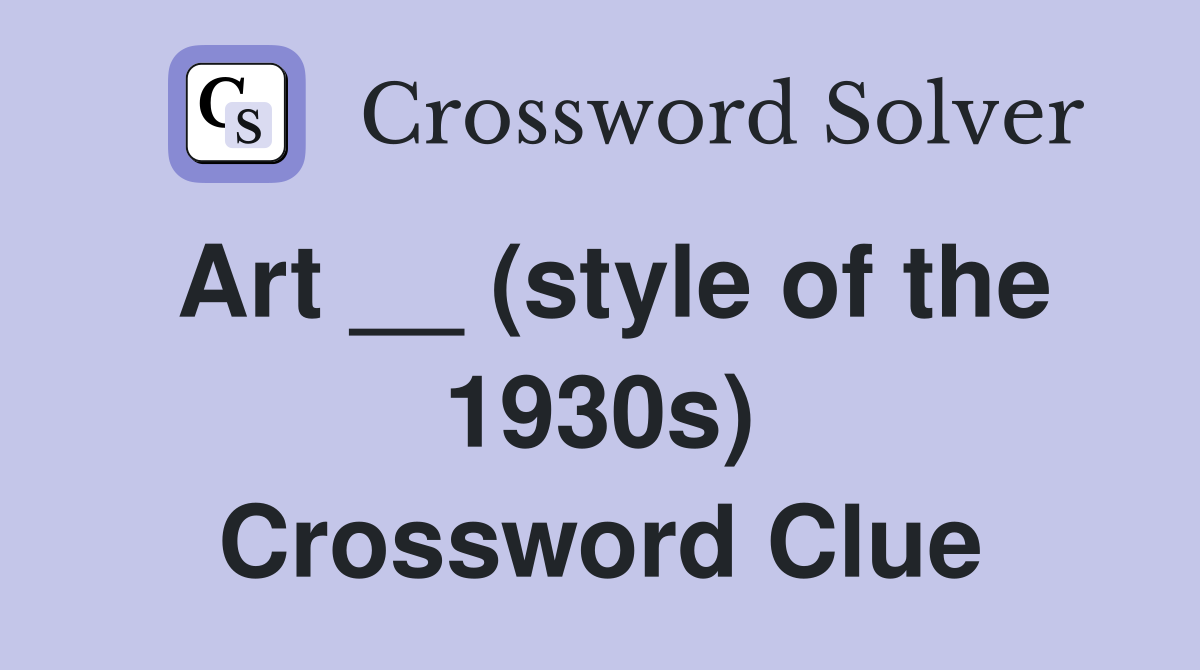 Art __ (style of the 1930s) Crossword Clue