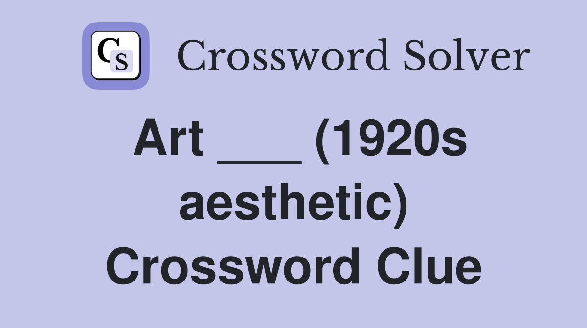 Art ___ (1920s aesthetic) Crossword Clue