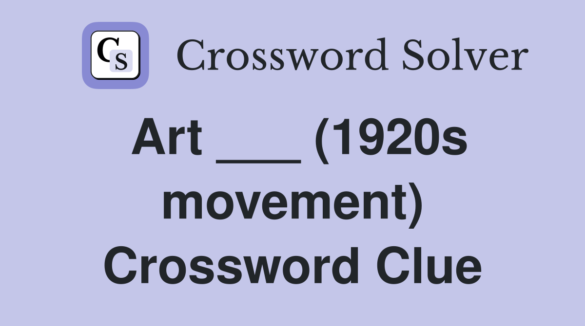 Art ___ (1920s movement) Crossword Clue