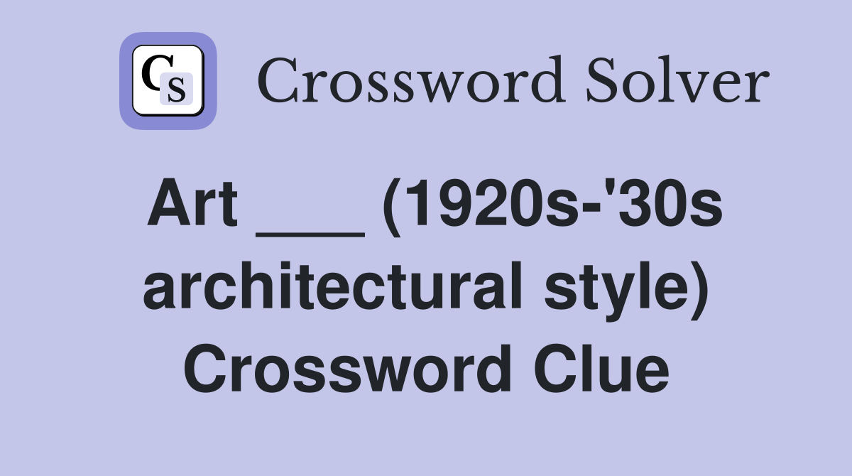 Art ___ (1920s-'30s architectural style) Crossword Clue