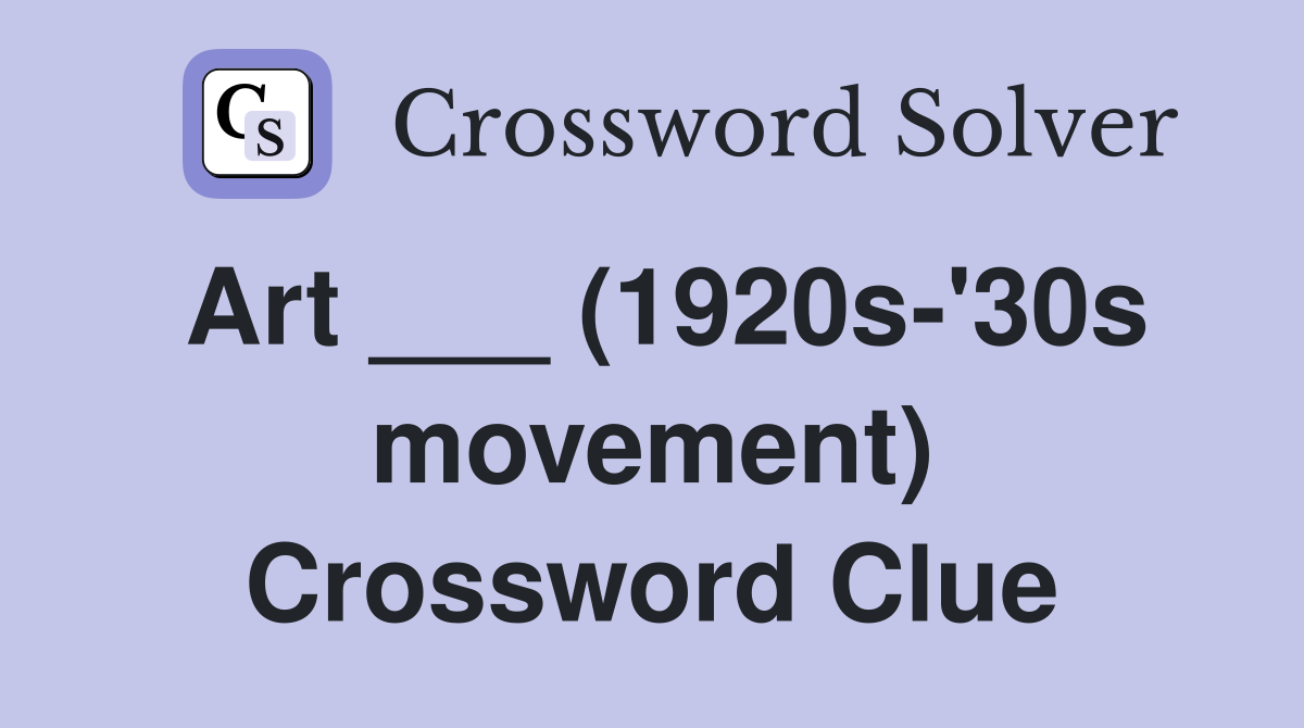 Art (1920s #39 30s movement) Crossword Clue Answers Crossword Solver