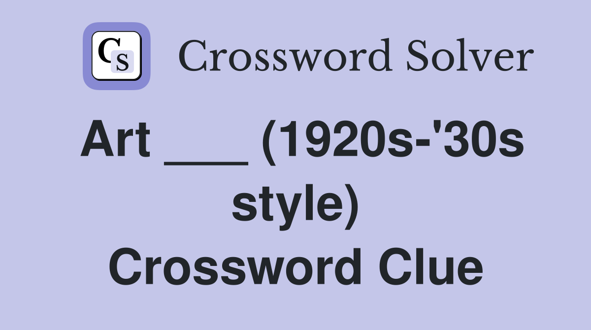 Art ___ (1920s-'30s style) Crossword Clue