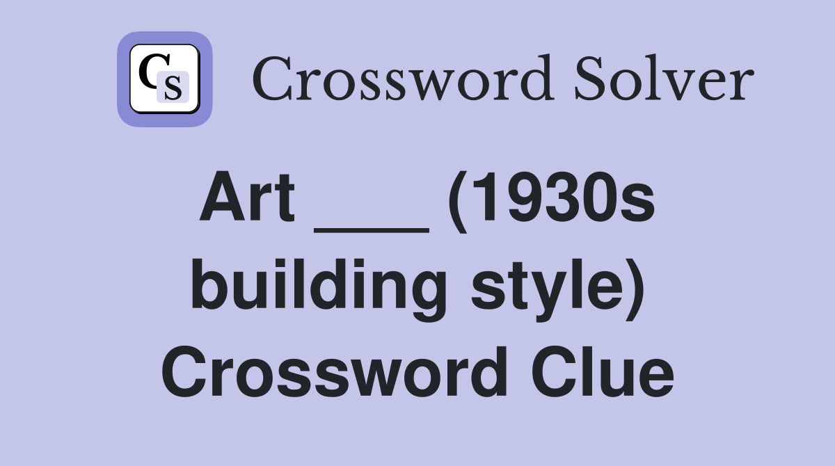 Art ___ (1930s building style) Crossword Clue