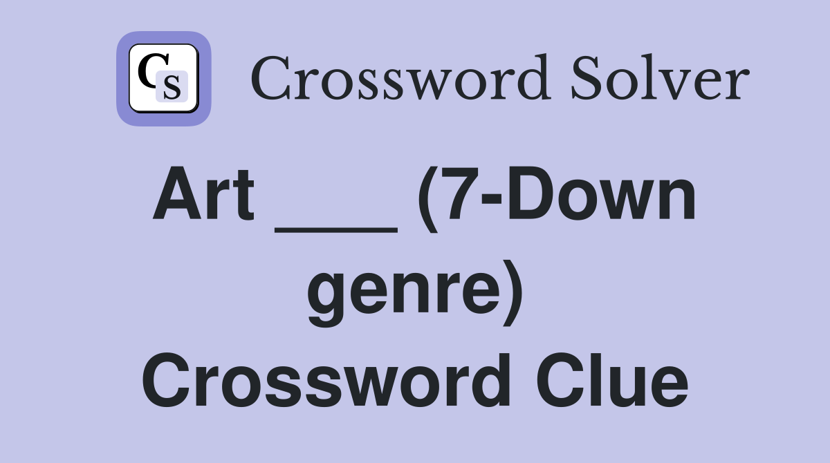 Art ___ (7-Down genre) Crossword Clue