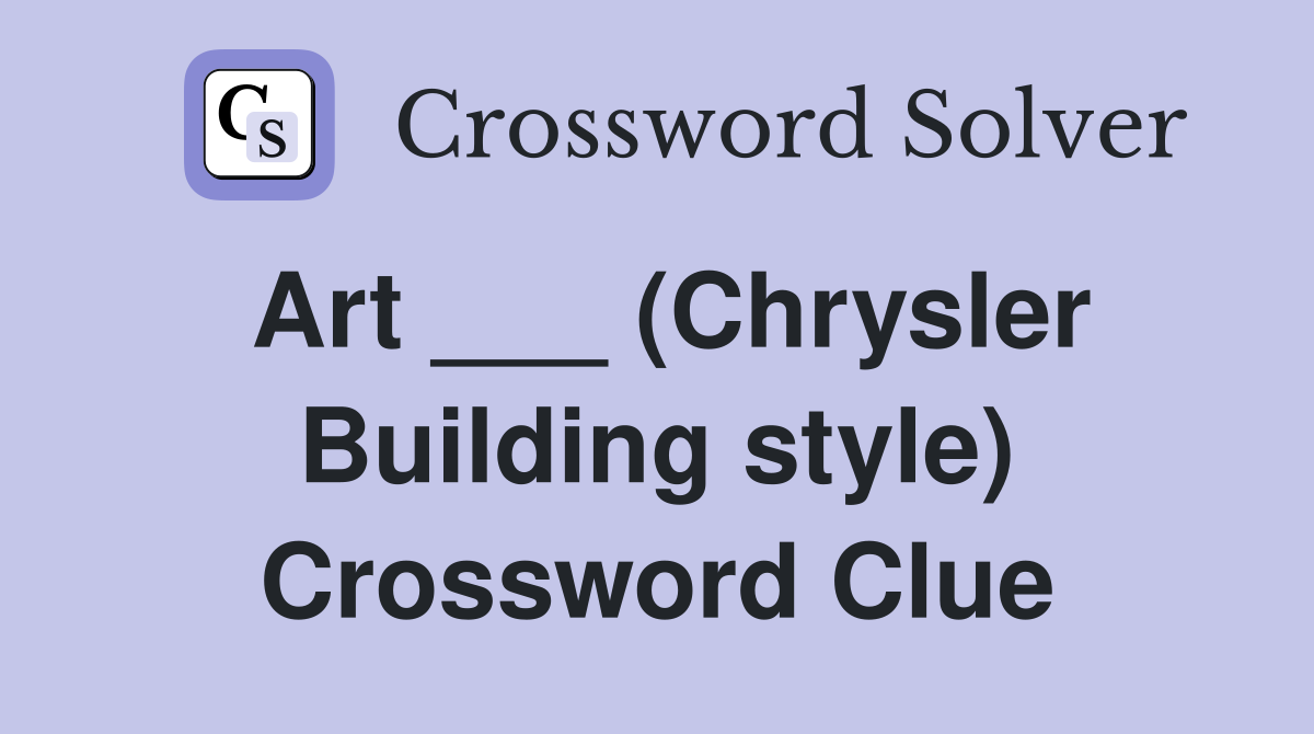 Art ___ (Chrysler Building style) Crossword Clue