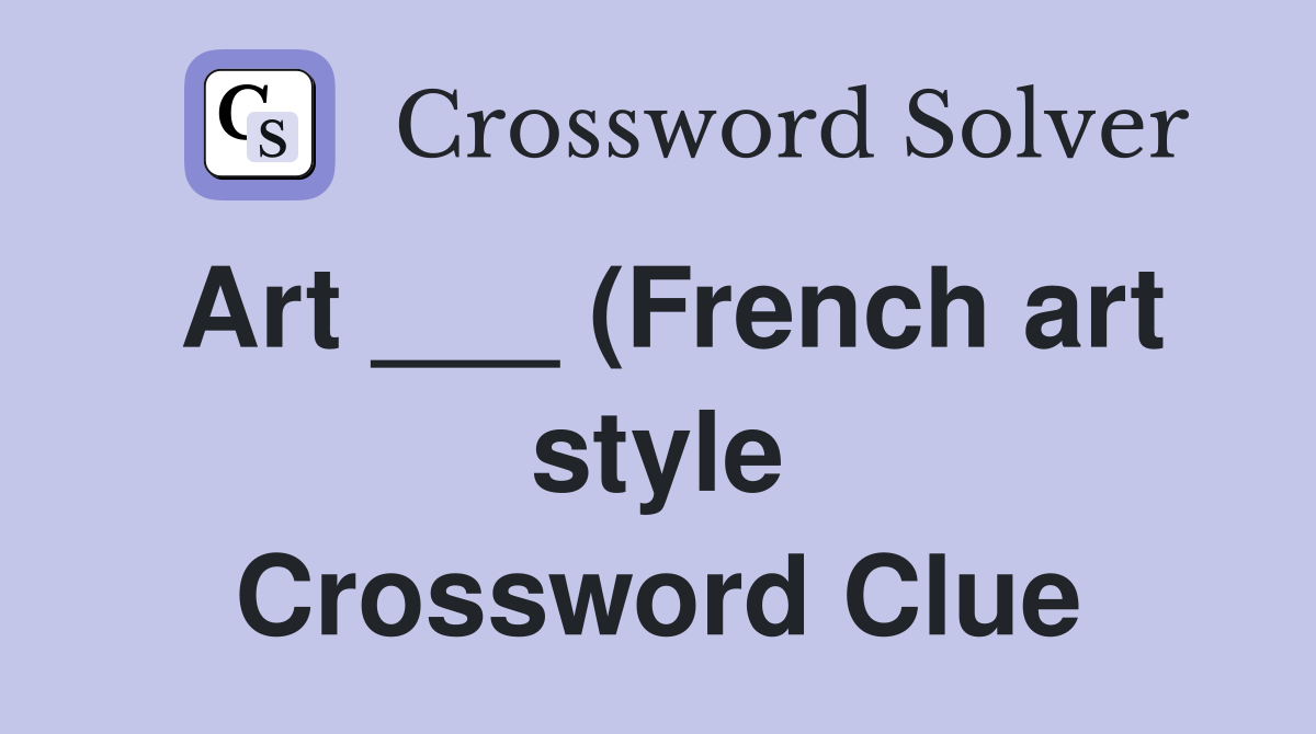 Art (French art style) Crossword Clue Answers Crossword Solver Art (French art style) Crossword Clue Answers Crossword Solver