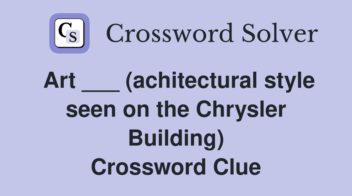 Art ___ (achitectural style seen on the Chrysler Building) Crossword Clue