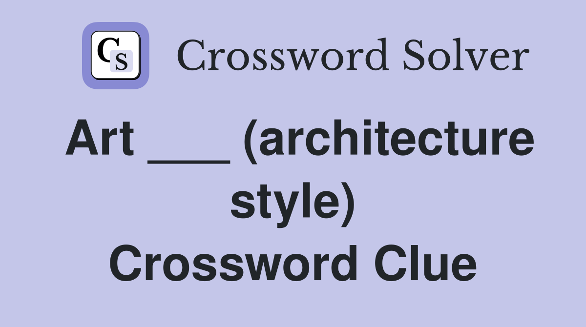 Art ___ (architecture style) Crossword Clue