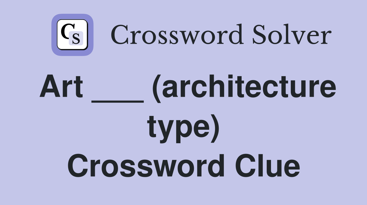 Art ___ (architecture type) Crossword Clue