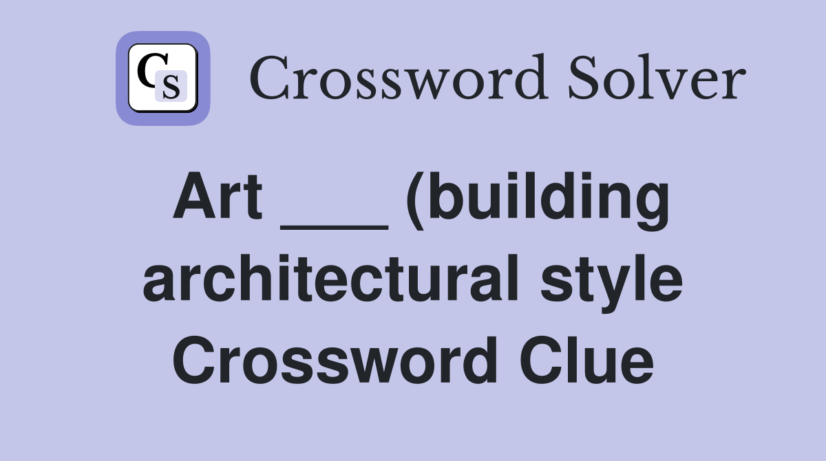 Art (building architectural style) Crossword Clue Answers Art (building architectural style) Crossword Clue Answers