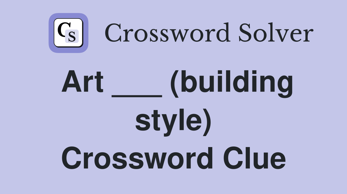 Art ___ (building style) Crossword Clue