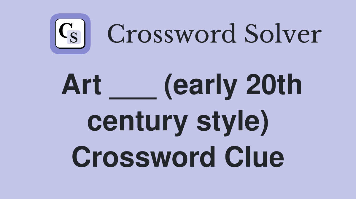 Art ___ (early 20th century style) Crossword Clue