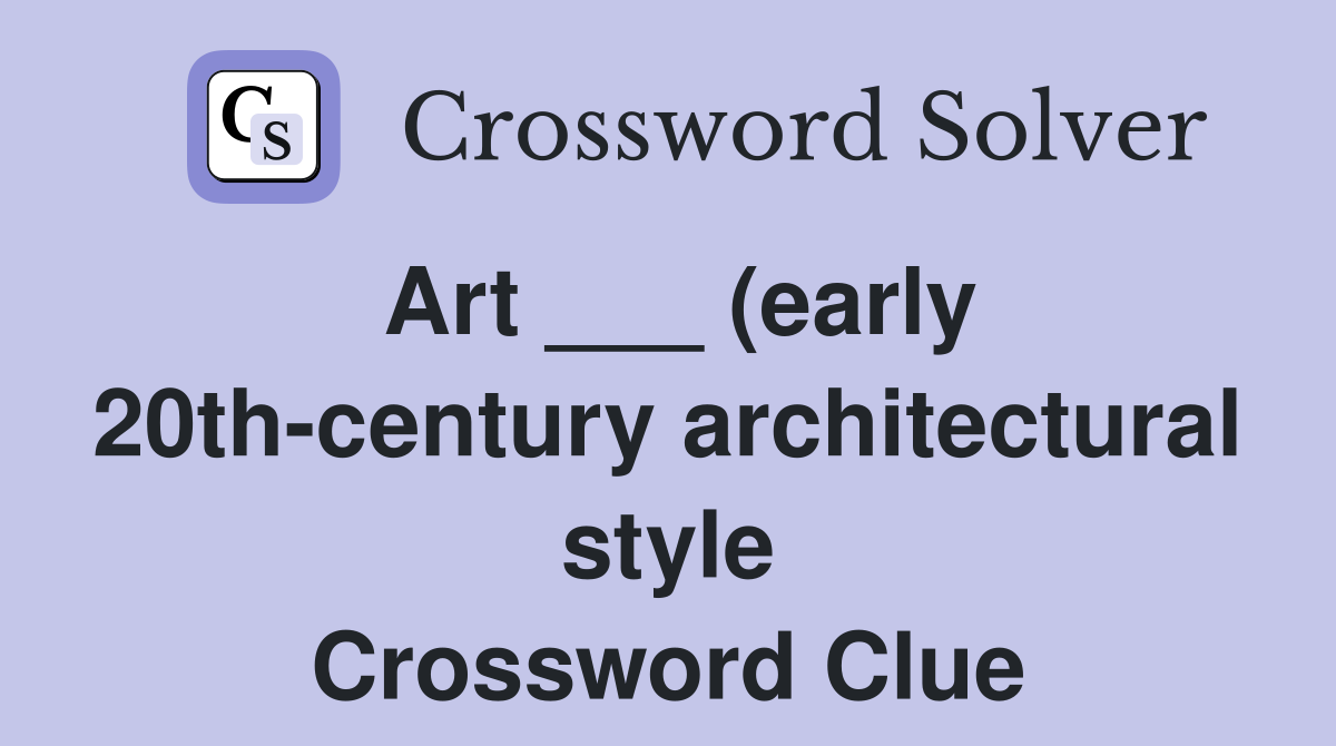 Art (early 20th century architectural style) Crossword Clue Art (early 20th century architectural style) Crossword Clue