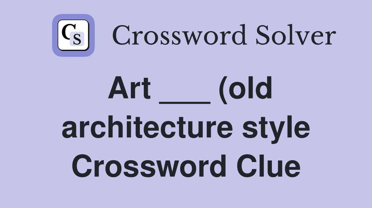 Art (old architecture style) Crossword Clue Answers Crossword Art (old architecture style) Crossword Clue Answers Crossword