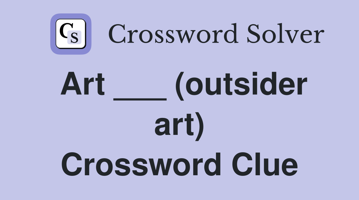 Art ___ (outsider art) Crossword Clue