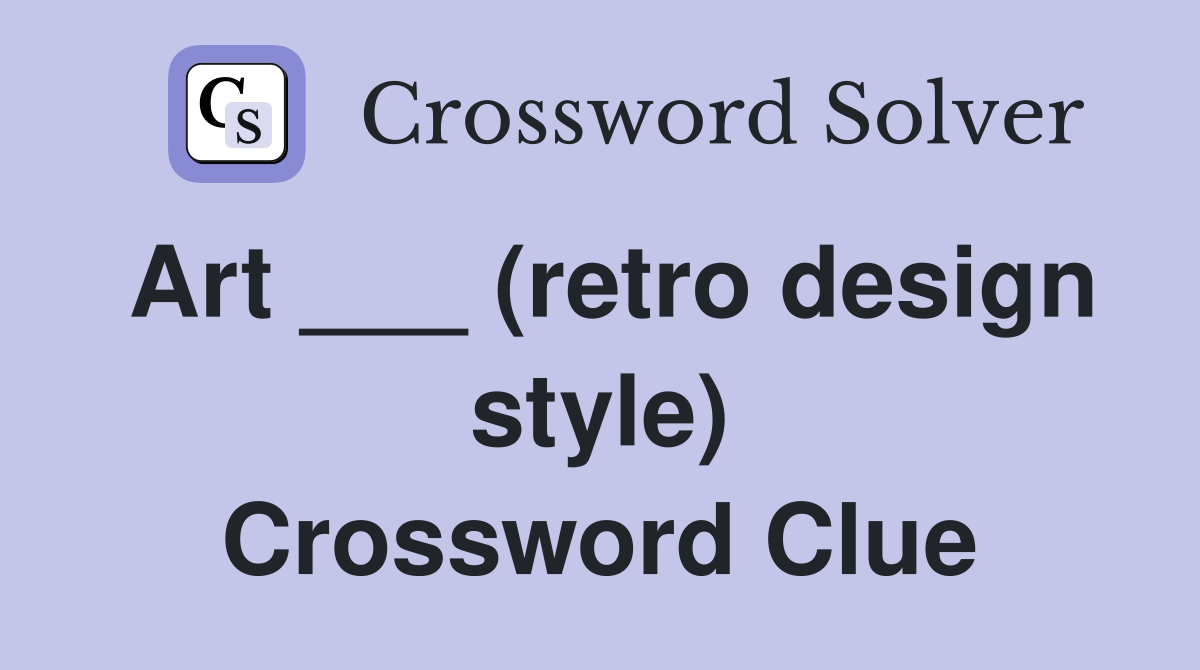 Art ___ (retro design style) Crossword Clue