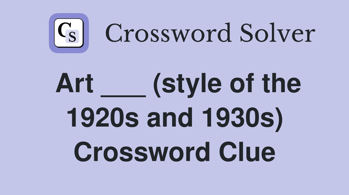Art ___ (style of the 1920s and 1930s) Crossword Clue