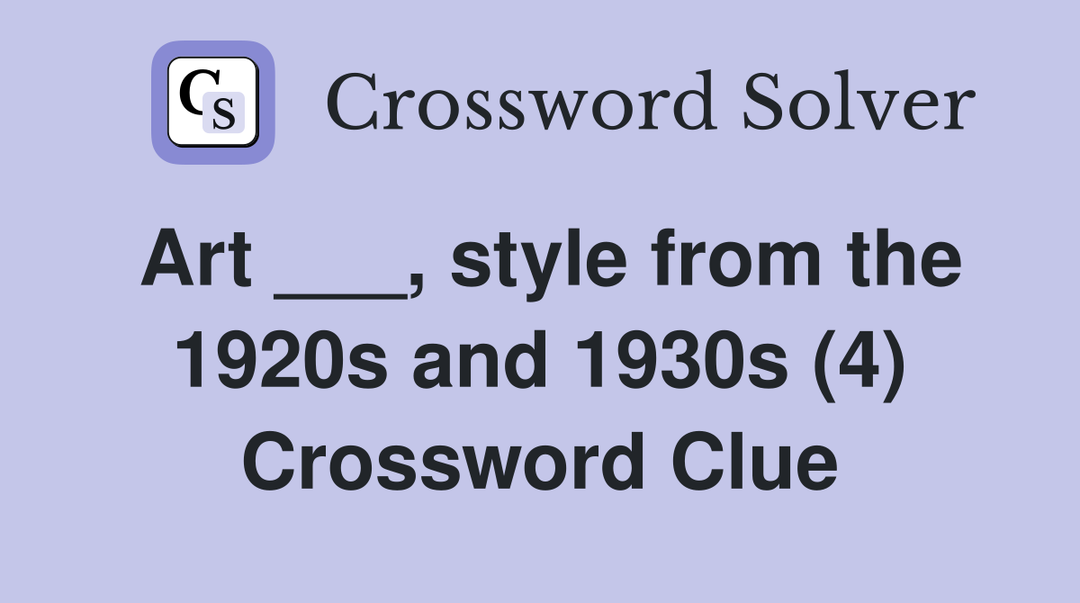 Art ___, style from the 1920s and 1930s (4) Crossword Clue