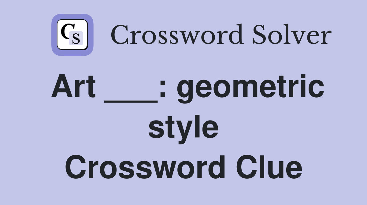 Art ___: geometric style Crossword Clue