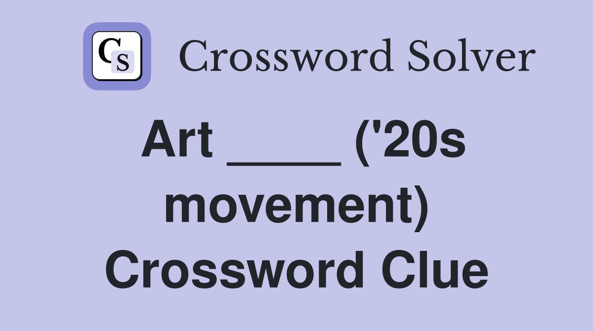 Art ____ ('20s movement) Crossword Clue