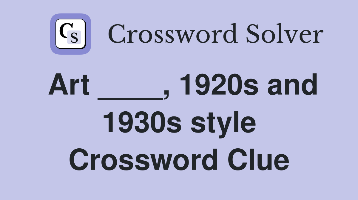 Art ____, 1920s and 1930s style Crossword Clue