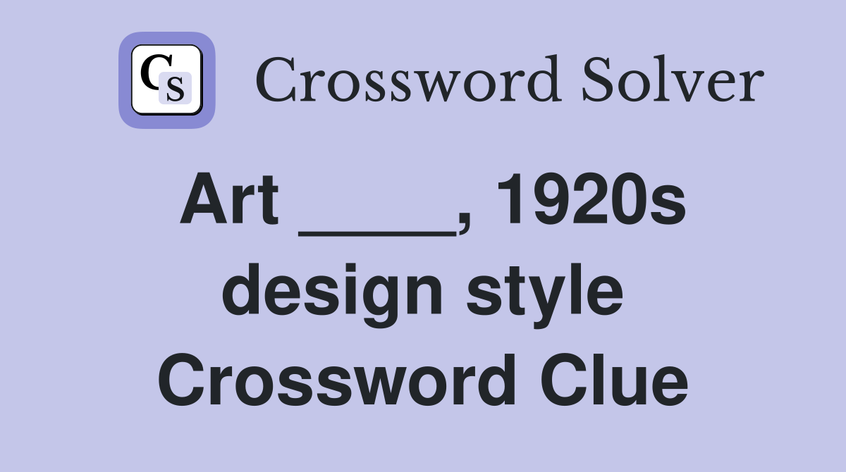 Art ____, 1920s design style Crossword Clue