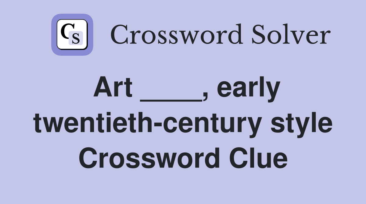 Art ____, early twentieth-century style Crossword Clue