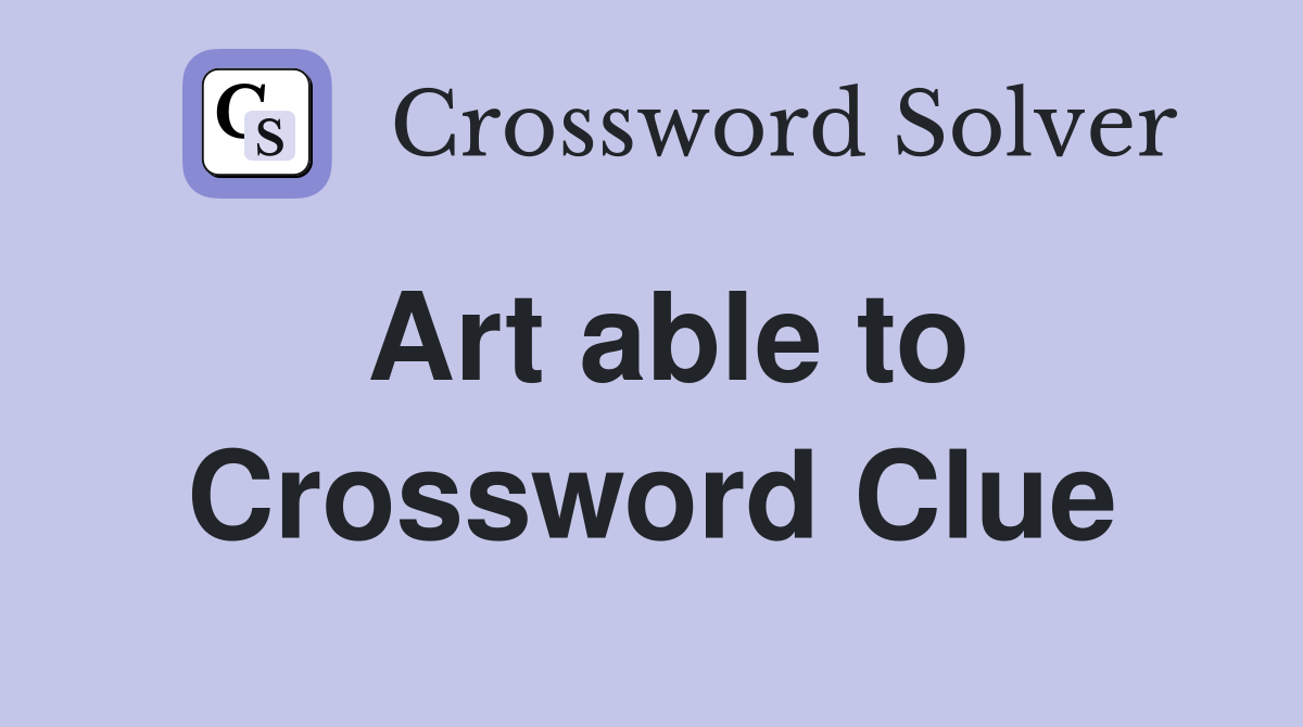 Art able to Crossword Clue