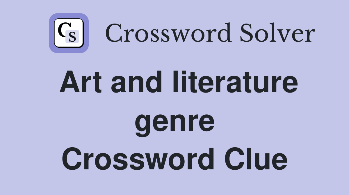 Art and literature genre Crossword Clue